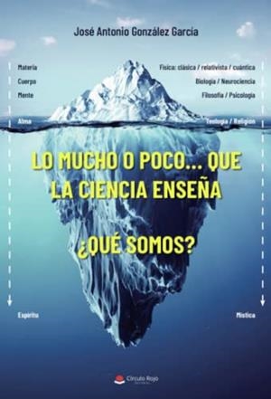 LO MUCHO O POCO...QUE LA CIENCIA ENSEÑA ¿QUÉ SOMOS? | 9788411556170 | GONZÁLEZ GARCÍA, JOSÉ ANTONIO