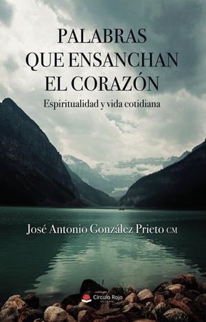 PALABRAS QUE ENSANCHAN EL CORAZÓN | 9788411593809 | GONZÁLEZ PRIETO, JOSÉ ANTONIO
