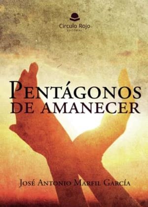 PENTÁGONOS DE AMANECER | 9788411754323 | MARFIL GARCÍA, JOSE ANTONIO