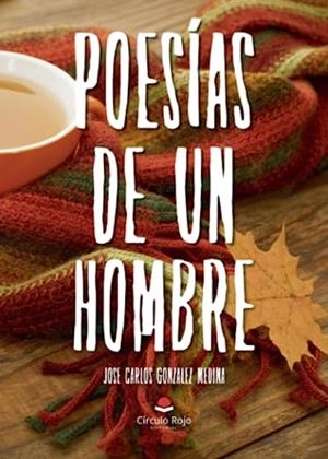 POESÍAS DE UN HOMBRE | 9788411892391 | GONZÁLEZ MEDINA, JOSÉ CARLOS