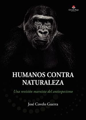 HUMANOS CONTRA NATURALEZA | 9788411551526 | COVELO GUERRA, JOSÉ