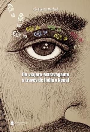VIAJERO EXTRAVAGANTE A TRAVÉS DE INDIA Y NEPAL, UN | 9788413175560 | FUENTES MANFREDI, JOSÉ