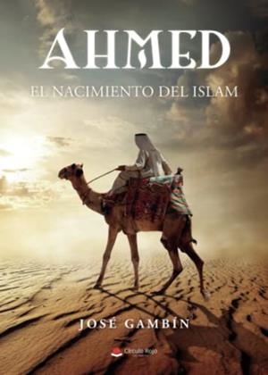 AHMED (EL NACIMIENTO DEL ISLAM) | 9788411590501 | GAMBÍN GARCÍA, JOSÉ