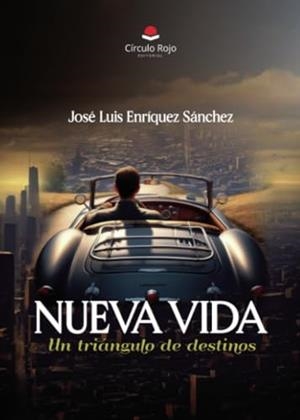NUEVA VIDA. UN TRIÁNGULO DE DESTINOS | 9788410733152 | ENRÍQUEZ SÁNCHEZ, JOSÉ LUIS