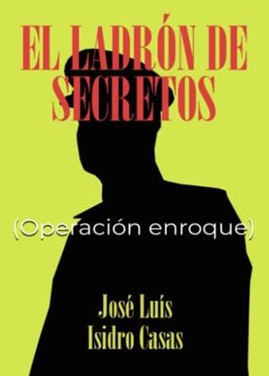 LADRÓN DE SECRETOS, EL - OPERACIÓN ENROQUE | 9788411454490 | ISIDRO CASAS, JOSÉ LUIS
