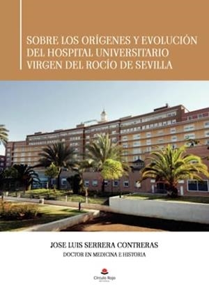 SOBRE LOS ORÍGENES Y EVOLUCIÓN DEL HOSPITAL UNIVERSITARIO VIRGEN DEL ROCÍO DE SEVILLA | 9788411756020 | SERRERA CONTRERAS, JOSÉ LUIS