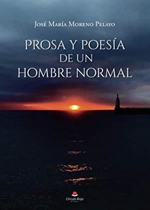 PROSA Y POESÍA DE UN HOMBRE NORMAL | 9788413982250 | MORENO PELAYO, JOSÉ MARÍA