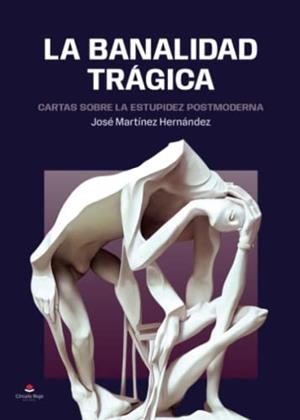BANALIDAD TRÁGICA, LA | 9788411756396 | MARTÍNEZ HERNÁNDEZ, JOSÉ