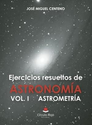 EJERCICIOS RESUELTOS DE ASTRONOMÍA VOL. I : ASTROMETRÍA | 9788411759373 | CENTENO, JOSÉ MIGUEL