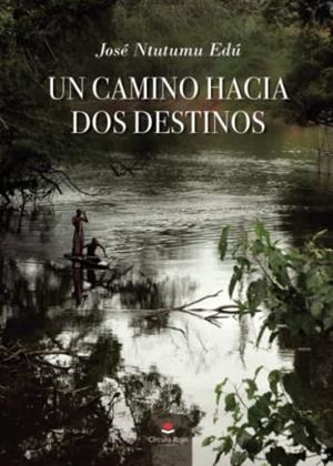 CAMINO HACIA DOS DESTINOS, UN | 9788411283731 | NTUTUMU EDÚ, JOSÉ
