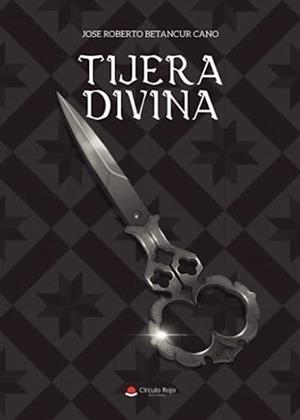 TIJERA DIVINA | 9788411594806 | BETANCUR CANO, JOSE ROBERTO