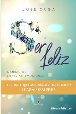 SER FELIZ : MANUAL DE BIENESTAR EMOCIONAL | 9788411754804 | SAGA, JOSÉ