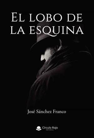 LOBO DE LA ESQUINA, EL | 9788411286572 | SÁNCHEZ FRANCO, JOSÉ