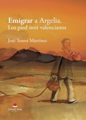 EMIGRAR A ARGELIA. LOS PIED NOIR VALENCIANOS | 9788410615380 | TORRES MARTÍNEZ, JOSÉ