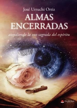 ALMAS ENCERRADAS, ATENDIENDO LA VOZ SAGRADA DEL ESPÍRITU | 9788411593946 | URRUCHI ORTIZ, JOSÉ