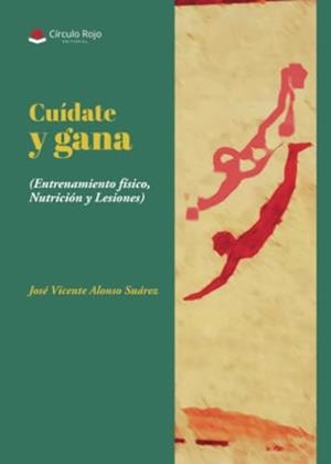 CUÍDATE Y GANA (ENTRENAMIENTO FÍSICO, NUTRICIÓN Y LESIONES) | 9788410611894 | ALONSO SUÁREZ, JOSÉ VICENTE
