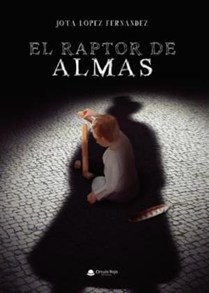 RAPTOR DE ALMAS, EL | 9788411892049 | LÓPEZ FERNÁNDEZ, JOTA