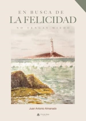EN BUSCA DE LA FELICIDAD (NO TENGAS MIEDO) | 9788411552400 | ALMANADO, JUAN ANTONIO