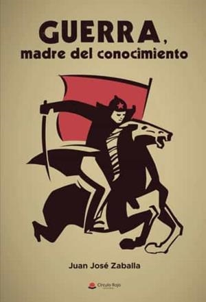 GUERRA, MADRE DEL CONOCIMIENTO | 9788411376778 | ZABALLA, JUAN JOSÉ