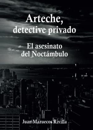ARTECHE, DETECTIVE PRIVADO - EL ASESINATO DEL NOCTÁMBULO | 9788411285124 | MAZUECOS RIVILLA, JUAN