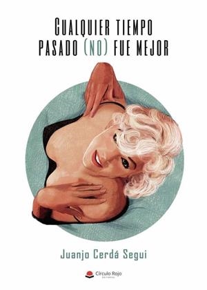 CUALQUIER TIEMPO PASADO (NO) FUE MEJOR | 9788411283182 | CERDÁ SEGUI, JUANJO