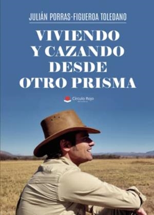 VIVIENDO Y CAZANDO DESDE OTRO PRISMA | 9788411456517 | PORRAS FIGUEROA TOLEDANO, JULIÁN