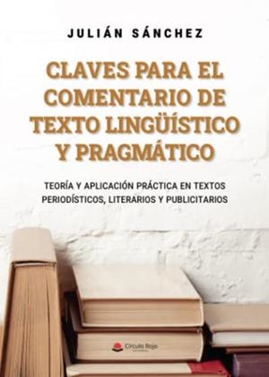 CLAVES PARA EL COMENTARIO DE TEXTO LINGÜÍSTICO Y PRAGMÁTICO | 9788411453752 | SÁNCHEZ LÓPEZ, JULIÁN