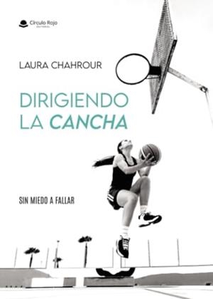 DIRIGIENDO LA CANCHA | 9788411992893 | CHAHROUR GONZÁLEZ, LAURA