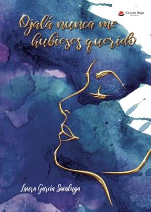 OJALÁ NUNCA ME HUBIESES QUERIDO | 9788411550192 | GARCÍA SACALUGA, LAURA
