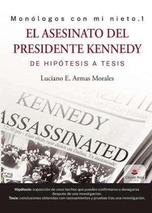 ASESINATO DEL PRESIDENTE KENNEDY, DE HIPÓTESIS A TESIS, EL | 9788411558150 | E. ARMAS MORALES, LUCIANO