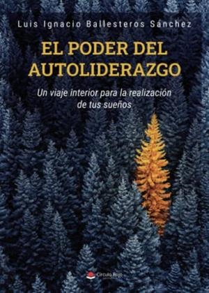 PODER DEL AUTOLIDERAZGO, EL | 9788411593458 | BALLESTEROS SÁNCHEZ, LUIS IGNACIO