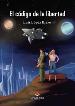 CÓDIGO DE LA LIBERTAD, EL | 9788411118262 | LÓPEZ BRAVO, LUIS