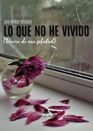 LO QUE NO HE VIVIDO (DIARIO DE UNA SOLEDAD) | 9788411753517 | MUÑOZ DELGADO, LUIS