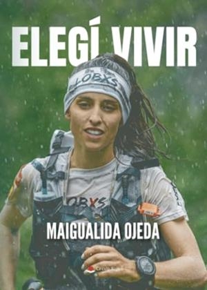 ELEGÍ VIVIR | 9788411757492 | OJEDA, MAIGUALIDA