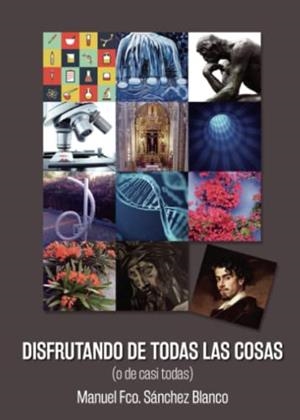 DISFRUTANDO DE TODAS LAS COSAS | 9788411596466 | SÁNCHEZ BLANCO, MANUEL FCO.
