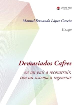 DEMASIADOS CAFRES, EN UN PAÍS A RECONSTRUIR, CON UN SISTEMA A REGENERAR | 9788410618275 | LÓPEZ GARCÍA, MANUEL FERNANDO