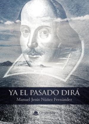 YA EL PASADO DIRÁ | 9788411551397 | NÚÑEZ FERNÁNDEZ, MANUEL JESÚS