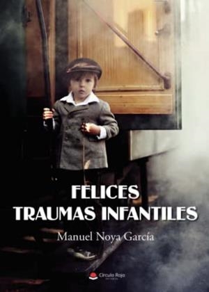 FELICES TRAUMAS INFANTILES | 9788411378352 | NOYA GARCÍA, MANUEL