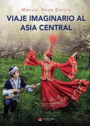VIAJE IMAGINARIO AL ASIA CENTRAL | 9788411378345 | NOYA GARCÍA, MANUEL