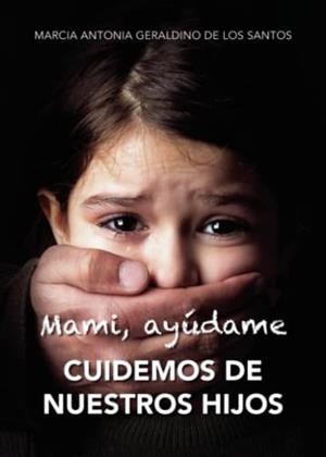MAMI AYÚDAME CUIDEMOS DE NUESTROS HIJOS | 9788411553827 | ANTONIA GERALDINO, MARCIA