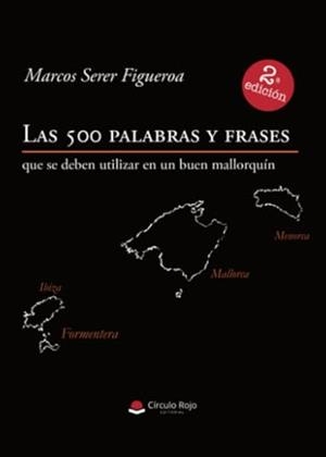 500 PALABRAS Y FRASES QUE SE DEBEN UTILIZAR EN UN BUEN MALLORQUÍN, LAS | 9788410614666 | SERER FIGUEROA, MARCOS