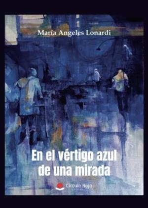 EN EL VÉRTIGO AZUL DE UNA MIRADA | 9788411045742 | LONARDI, MARÍA ANGELES