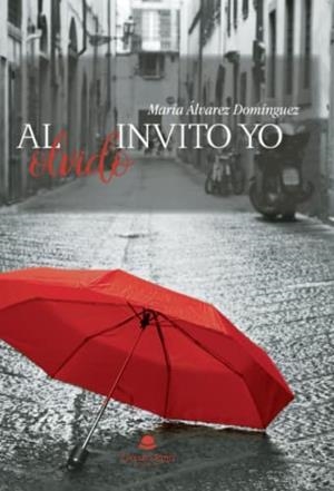 AL OLVIDO INVITO YO | 9788411592192 | ÁLVAREZ DOMÍNGUEZ, MARÍA DE LA ZARZA