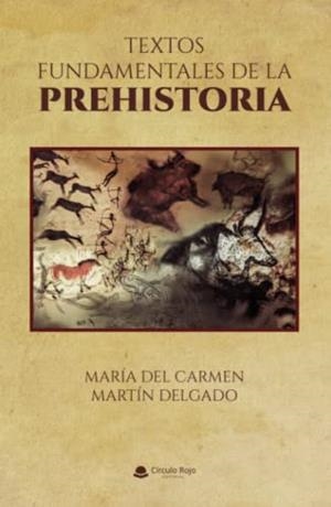 TEXTOS FUNDAMENTALES DE LA PREHISTORIA | 9788411552738 | MARTÍN DELGADO, MARÍA DEL CARMEN
