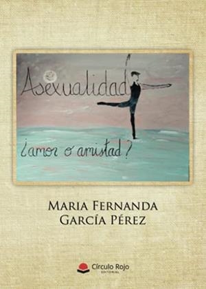 ASEXUALIDAD ¿AMOR O AMISTAD? | 9788411043250 | GARCÍA PÉREZ, MARIA FERNANDA