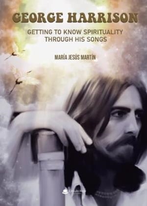 GEORGE HARRISON. GETTING TO KNOW SPIRITUALITY THROUGH HIS SONGS | 9788411992084 | MARTÍN VIVAS, MARÍA JESÚS