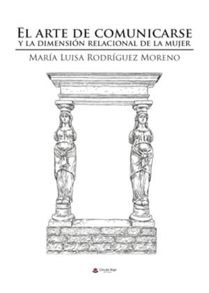 ARTE DE COMUNICARSE Y LA DIMENSIÓN RELACIONAL DE LA MUJER, EL | 9788411995733 | RODRÍGUEZ MORENO, MARÍA LUISA
