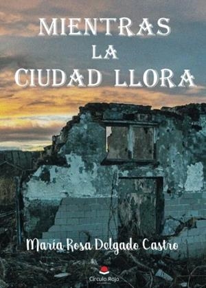 MIENTRAS LA CIUDAD LLORA | 9788491605997 | DELGADO CASTRO, MARÍA ROSA