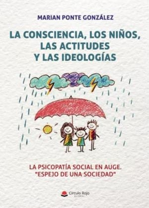 CONSCIENCIA, LOS NIÑOS, LAS ACTITUDES Y LAS IDEOLOGÍAS, LA : LA PSICOPATÍA SOCIAL EN AUGE. ESPEJO DE UNA SOCIEDAD | 9788411555166 | PONTE GONZÁLEZ, MARIAN