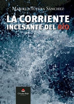 CORRIENTE INCESANTE DEL RÍO, LA | 9788411752442 | YÚFERA SÁNCHEZ, MARIELA
